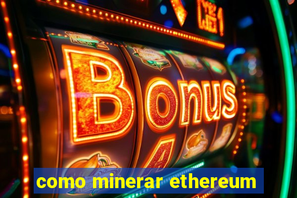 como minerar ethereum