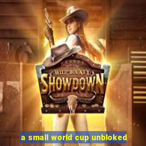 a small world cup unbloked