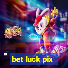 bet luck pix