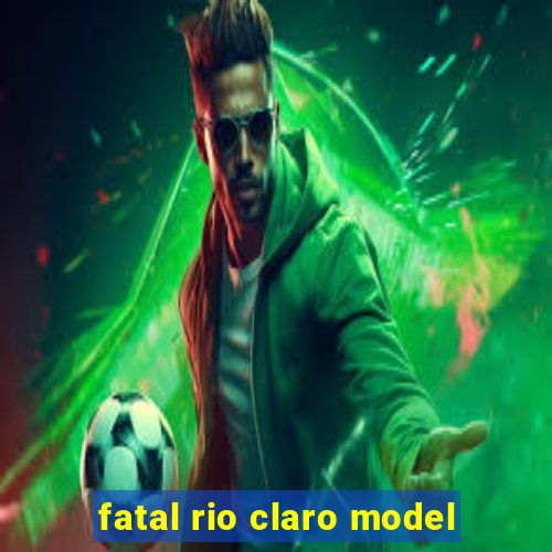 fatal rio claro model