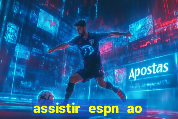 assistir espn ao vivo multicanais