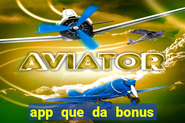 app que da bonus no cadastro