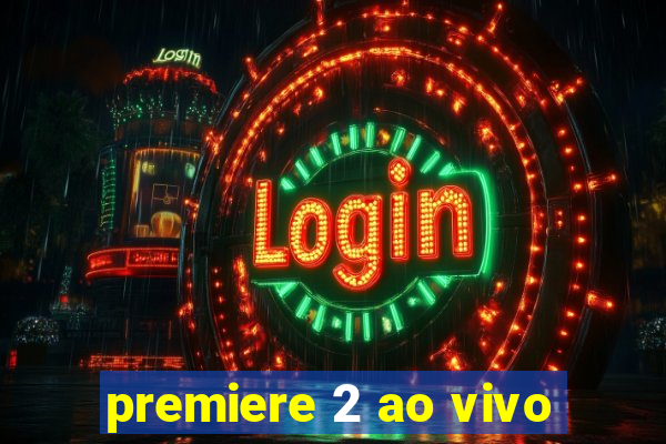 premiere 2 ao vivo