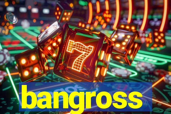 bangross