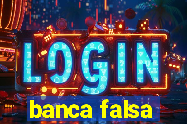 banca falsa