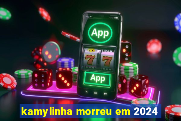 kamylinha morreu em 2024