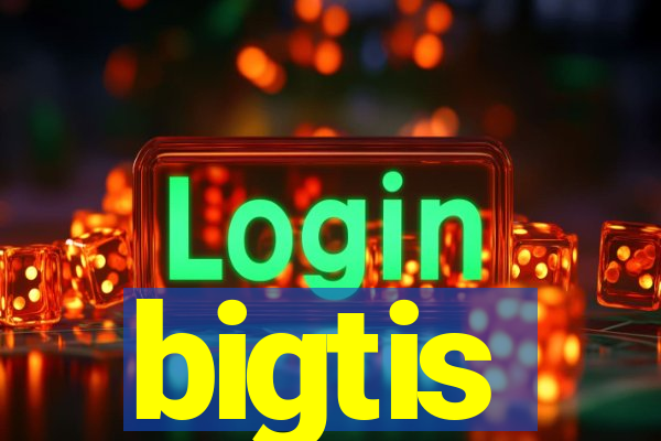 bigtis