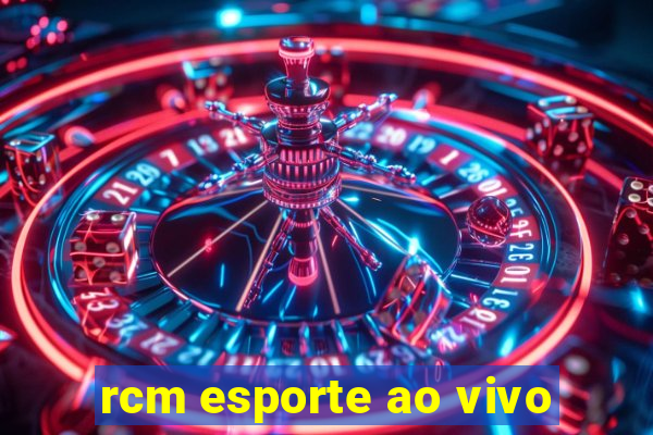 rcm esporte ao vivo