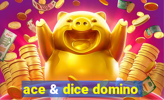 ace & dice domino