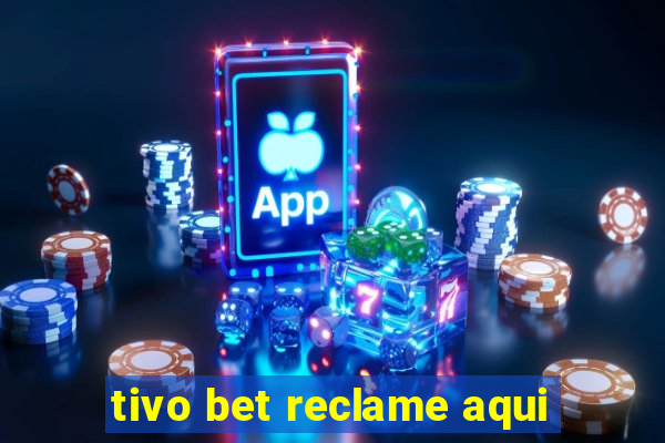 tivo bet reclame aqui