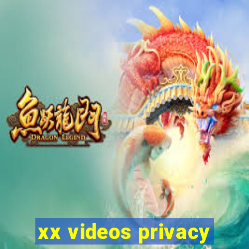 xx videos privacy