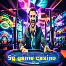 5g game casino