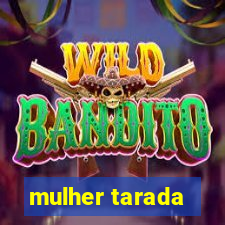 mulher tarada