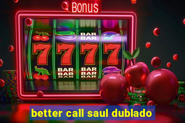 better call saul dublado