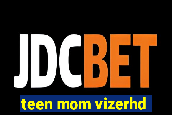 teen mom vizerhd