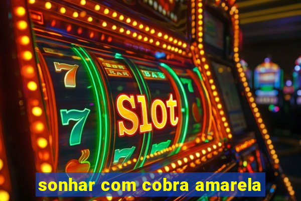 sonhar com cobra amarela