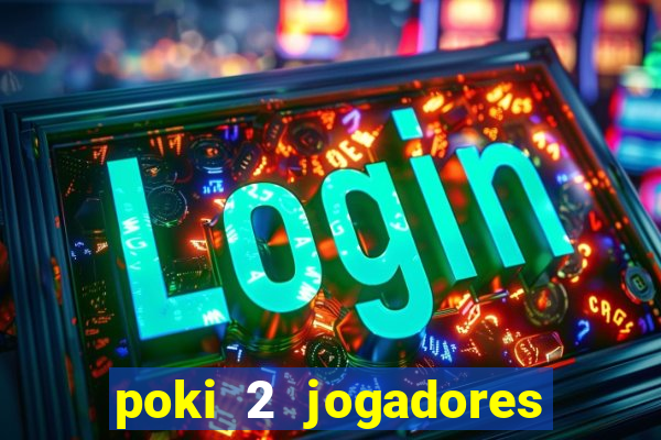 poki 2 jogadores fogo e água