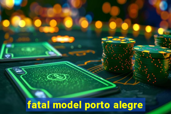 fatal model porto alegre