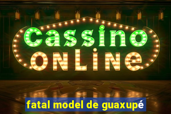 fatal model de guaxupé