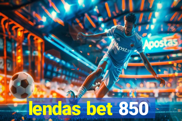 lendas bet 850