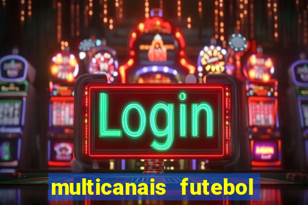 multicanais futebol ao vivo grátis