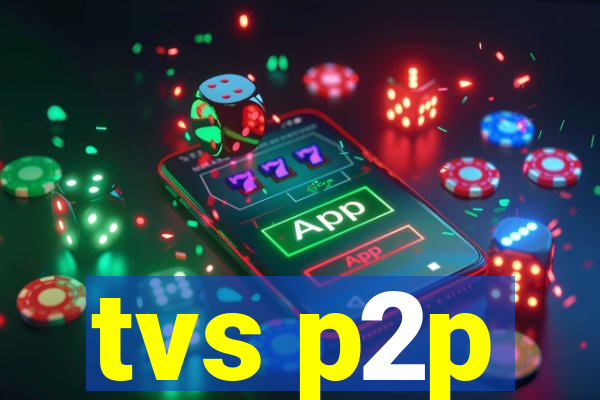 tvs p2p