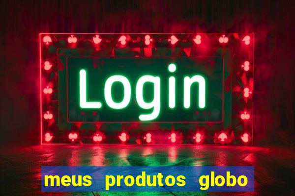 meus produtos globo com pagamento