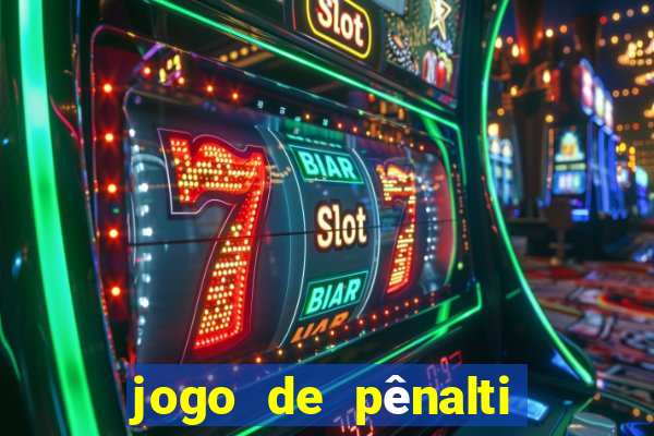 jogo de pênalti que ganha dinheiro