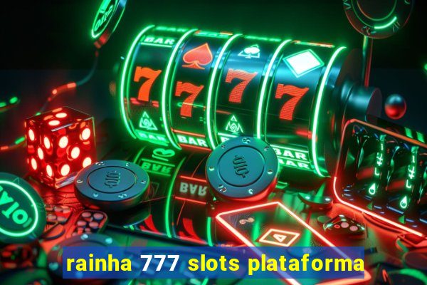 rainha 777 slots plataforma