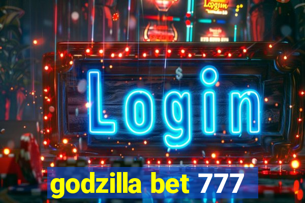 godzilla bet 777