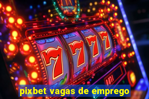 pixbet vagas de emprego