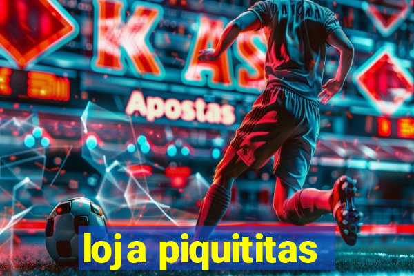 loja piquititas