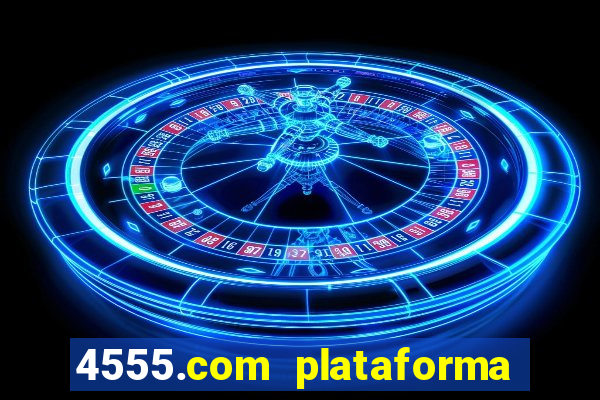 4555.com plataforma de jogos