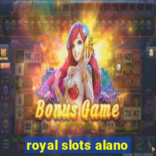 royal slots alano