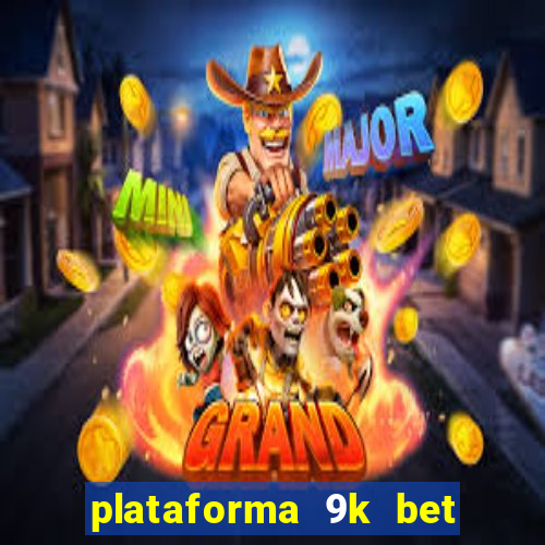 plataforma 9k bet paga mesmo