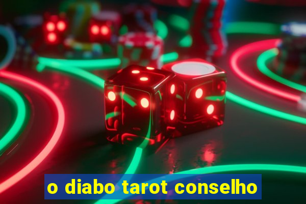 o diabo tarot conselho