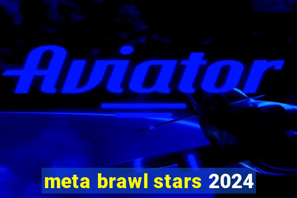 meta brawl stars 2024