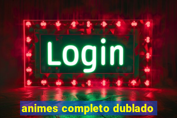 animes completo dublado