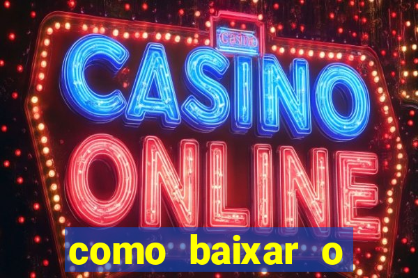 como baixar o aplicativo estrela bet