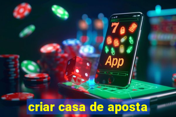 criar casa de aposta