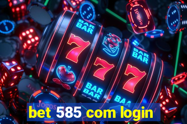 bet 585 com login