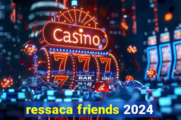 ressaca friends 2024