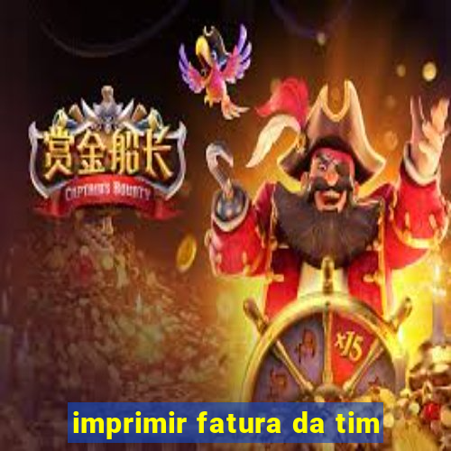 imprimir fatura da tim