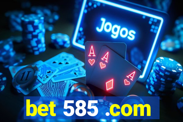 bet 585 .com