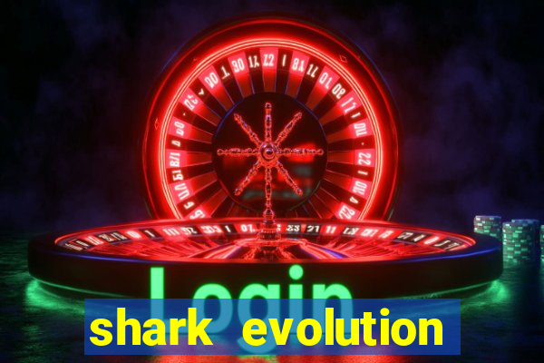 shark evolution dinheiro infinito