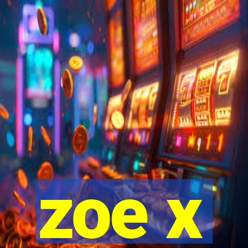 zoe x