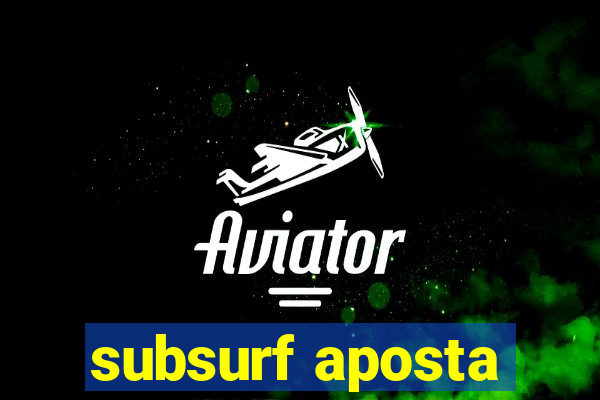 subsurf aposta