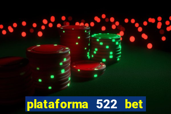 plataforma 522 bet 茅 confi谩vel