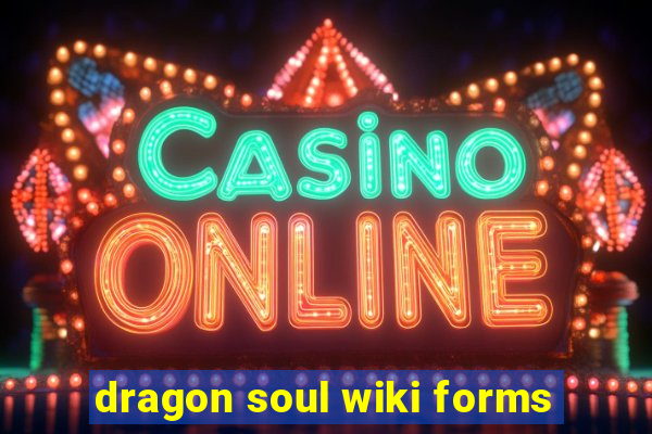 dragon soul wiki forms