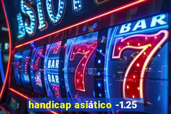 handicap asiático -1.25